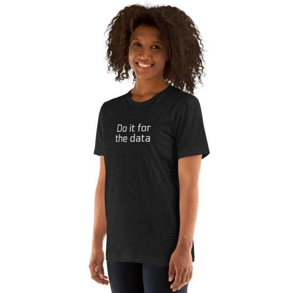 For The Data Unisex t-shirt - Image 3