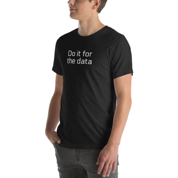 For The Data Unisex t-shirt - Image 6